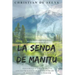 La Senda de Manitú: Poderosas enseñanzas ancestrales para encontrar paz y serenidad interior