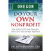 Oregon Do Your Own Nonprofit: The ONLY GPS You Need for 501c3 Tax Exempt Approval