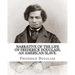 Narrative of the life of Frederick Douglass, an American slave. By: Frederick Douglass ( WRITTEN BY HIMSELF APRIL 28. 1845 ), and By: William Lloyd Ga
