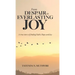 From Despair to Everlasting Joy: A True Story of Finding Faith, Hope and Joy