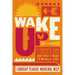 Wake Up!: The Powerful Guide to Changing Your Mind about What It Means to Really Live