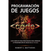 Programación de juegos: Guía completa para principiantes para aprender la programación en juegos de la A a la Z