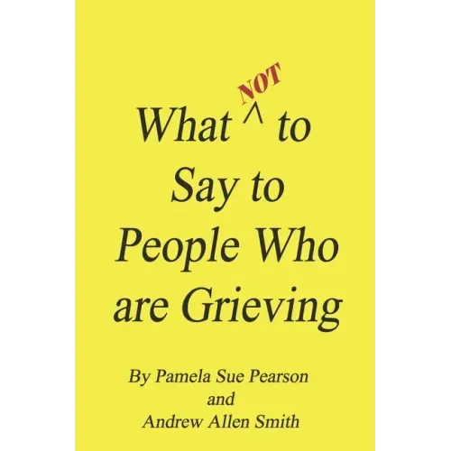 What Not to Say to People who are Grieving
