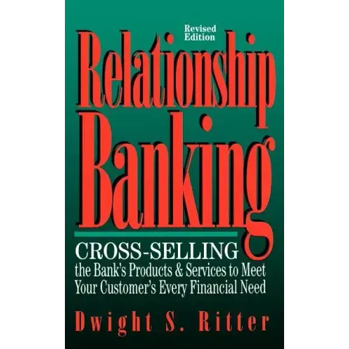 Relationship Banking: Cross-Selling the Bank's Products & Services to Meet Your Customer's Every Financial Need