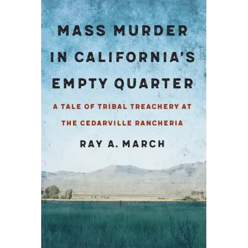 Mass Murder in California's Empty Quarter: A Tale of Tribal Treachery at the Cedarville Rancheria
