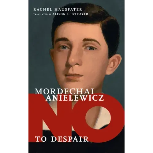 Mordechai Anielewicz: No to Despair