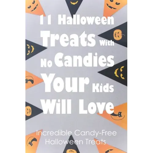 11 Halloween Treats With No Candies Your Kids Will Love: Incredible Candy-Free Halloween Treats: Halloween Themed Treats