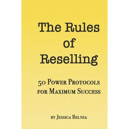 The Rules of Reselling: 50 Power Protocols for Maximum Success
