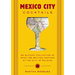 Mexico City Cocktails: An Elegant Collection of Over 100 Recipes Inspired by the City of Palaces