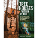Tree Houses Within Reach: 30 Lofty Cabins, Playhouses, and Getaways You Can Actually Build