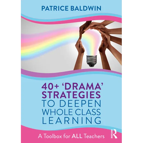 40+ 'Drama' Strategies to Deepen Whole Class Learning: A Toolbox for All Teachers