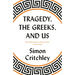 Tragedy, the Greeks, and Us