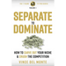 Separate to Dominate: How to Carve Out Your Niche and Crush the Competition