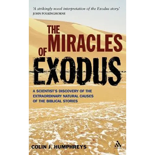 Miracles of Exodus: Scientists Discovery: A Scientist's Discovery of the Extraordinary Natural Causes of the Biblical Stories