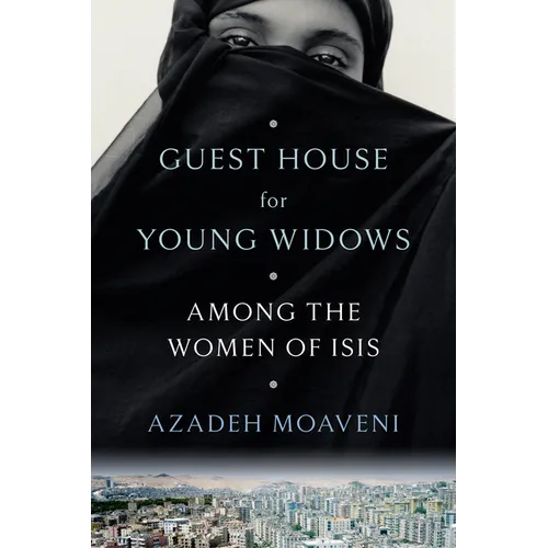 Guest House for Young Widows: Among the Women of Isis