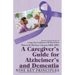 A Caregiver's Guide for Alzheimer's and Dementia: Nine Key Principles