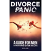 Divorce Panic: A Guide For Men Starting Over In Life