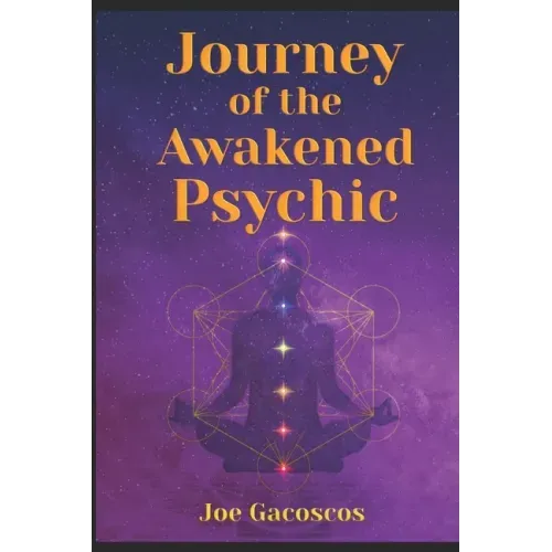 Journey of the Awakened Psychic: A Guide for the Gifted
