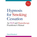 Hypnosis for Smoking Cessation: An Nlp and Hypnotherapy Practitioner's Manual [With CDROM]