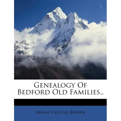 Genealogy of Bedford Old Families, .