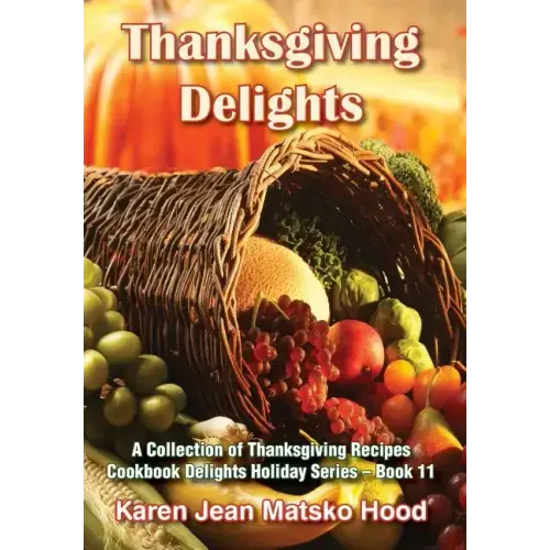 Thanksgiving Delights Cookbook: A Collection of Thanksgiving Receipes