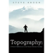 Topography: A Pastor's Reflections on the Terrain Between Sundays