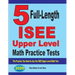 5 Full-Length ISEE Upper Level Math Practice Tests: The Practice You Need to Ace the ISEE Upper Level Math Test