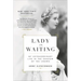 Lady in Waiting: My Extraordinary Life in the Shadow of the Crown