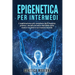 Epigenetica per Intermedi: L'esplorazione più completa dell'impatto pratico, sociale ed etico del DNA sulla nostra società e sul nostro mondo