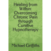 Healing from Within: Overcoming Chronic Pain through Curative Hypnotherapy