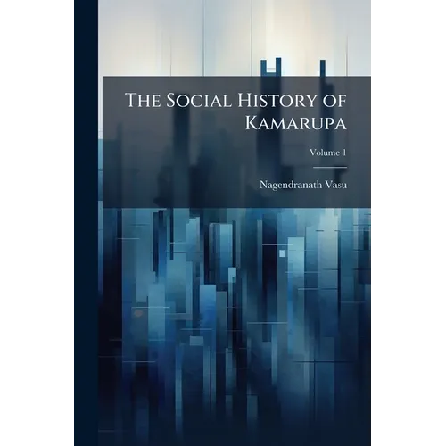 The Social History of Kamarupa; Volume 1