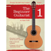 The Beginner Guitarist - Book 1: Classical Guitar Method