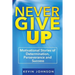 Never Give Up: Motivational Stories of Determination, Perseverance and Success
