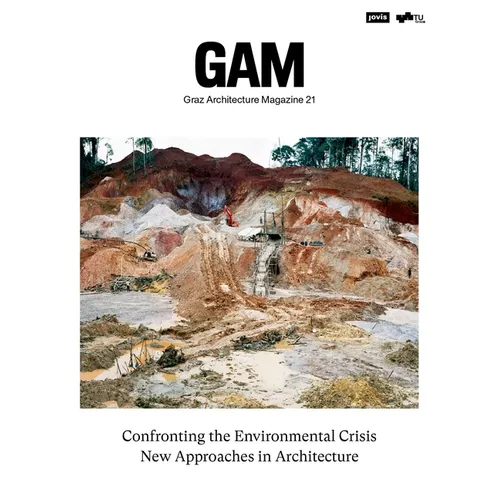 Confronting the Environmental Crisis: New Approaches in Architecture: Gam - Graz Architecture Magazine - Volume 21