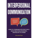 Interpersonal Communication: How to Communicate Effectively, Build Great Relationships, and Relate to Others