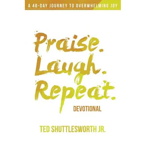 Praise. Laugh. Repeat. Devotional.: A 40-Day Journey to Overwhelming Joy