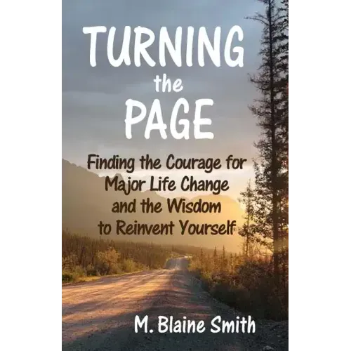Turning the Page: Finding the Courage for Major Life Change and the Wisdom to Reinvent Yourself