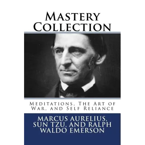 Mastery Collection: Meditations, The Art of War, and Self Reliance