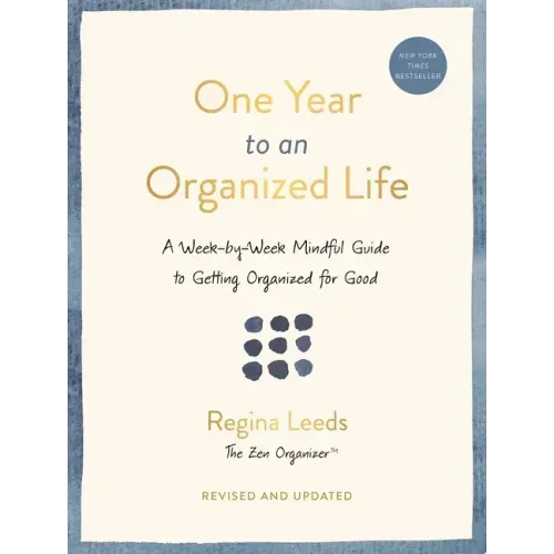 One Year to an Organized Life: A Week-By-Week Mindful Guide to Getting Organized for Good