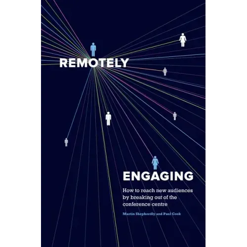 Remotely Engaging: How to reach new audiences by breaking out of the conference centre