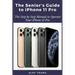 The Senior's Guide to iPhone 11 Pro: The Step by Step Manual to Operate Your iPhone 11 Pro