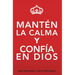 Mantén La Calma Y Confía En Dios: Keep Calm and Trust God (Spanish Version)