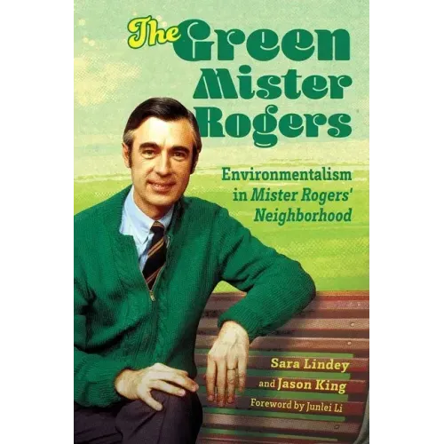 The Green Mister Rogers: Environmentalism in Mister Rogers' Neighborhood