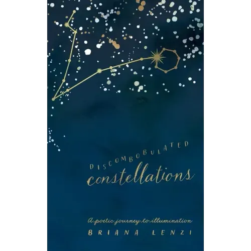 Discombobulated Constellations: A poetic journey to illumination