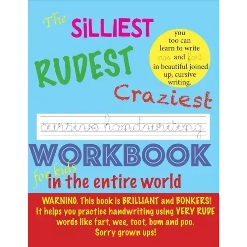 The Silliest Rudest Craziest Cursive Handwriting workbook for kids in the entire world: Hilarious, fun cursive handwriting, cursive handwriting practi