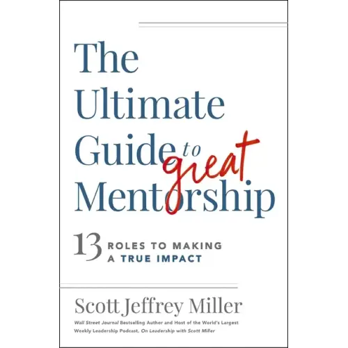 The Ultimate Guide to Great Mentorship: 13 Roles to Making a True Impact
