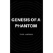 Genesis of a Phantom