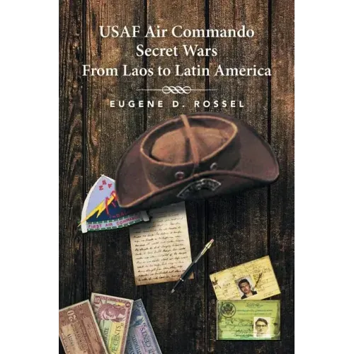USAF Air Commando Secret Wars from Laos to Latin America
