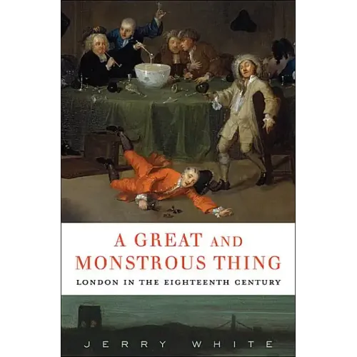 A Great and Monstrous Thing: London in the Eighteenth Century