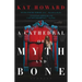A Cathedral of Myth and Bone